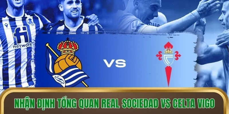 Nhận định tổng quan Real Sociedad vs Celta Vigo