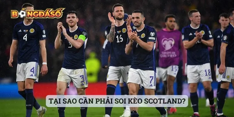 Tại sao cần phải soi kèo Scotland? Tại sao cần phải soi kèo Scotland?