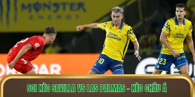 Soi kèo Sevilla vs Las Palmas - Kèo châu Á