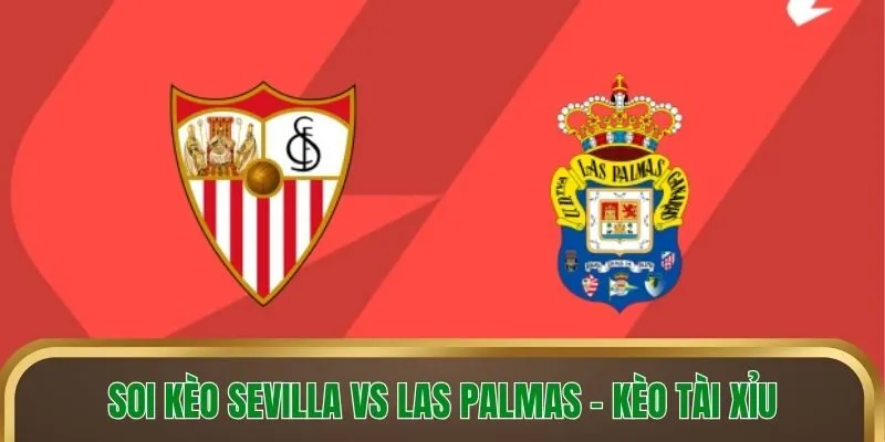 Soi kèo Sevilla vs Las Palmas - Kèo tài xỉu