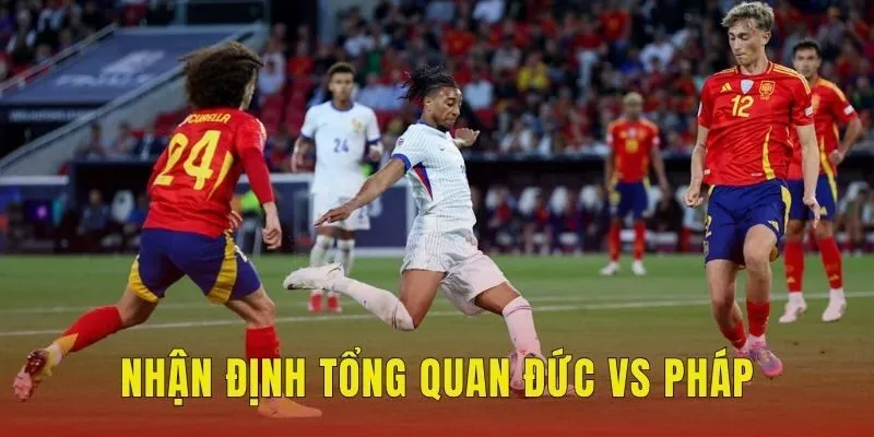 Nhận định tổng quan Đức vs Pháp